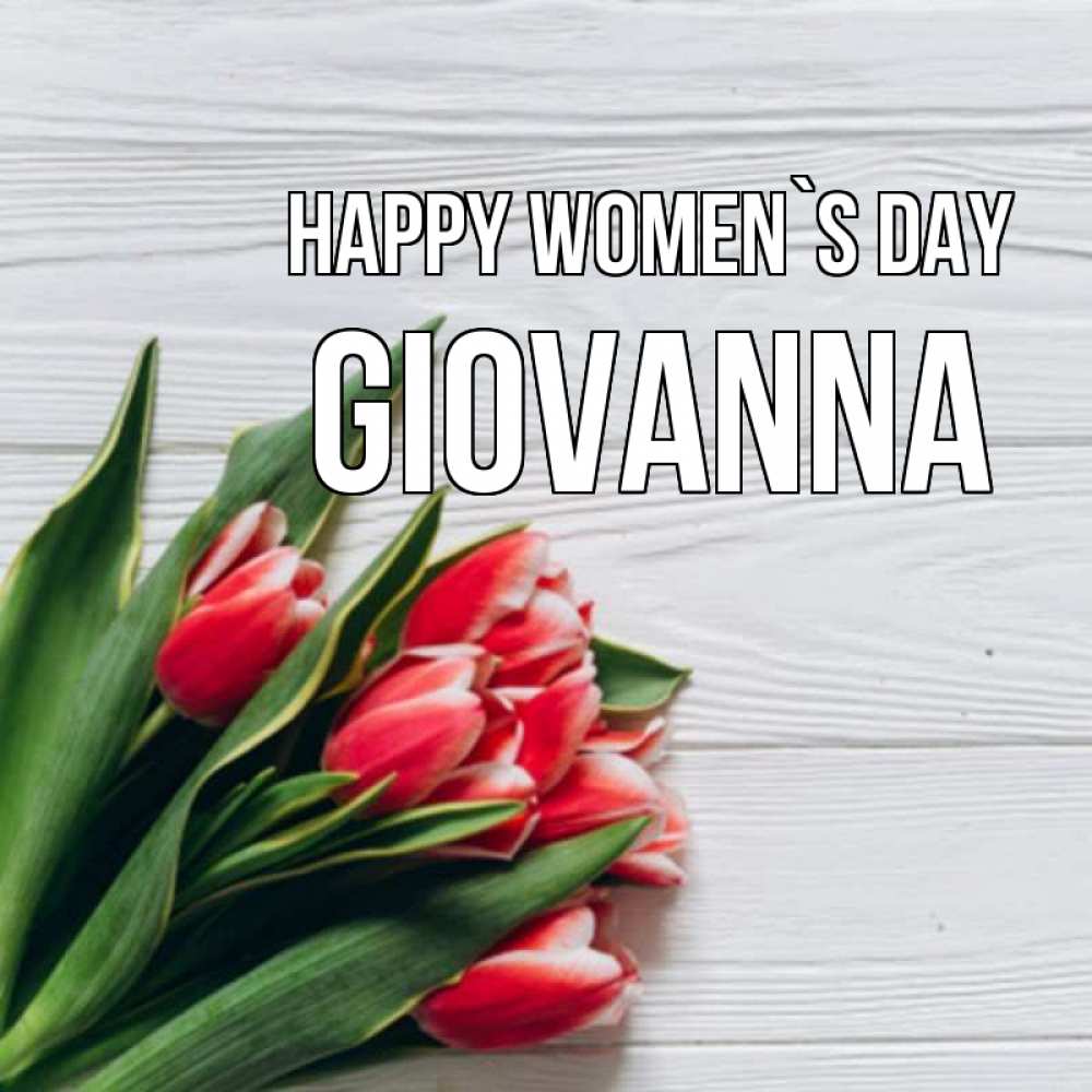 Greetings card с именем, Giovanna happy women`s day весна 2 Greetings with text for free download 